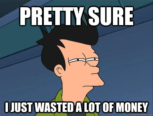Pretty sure i just wasted a lot of money  Parallel Fry