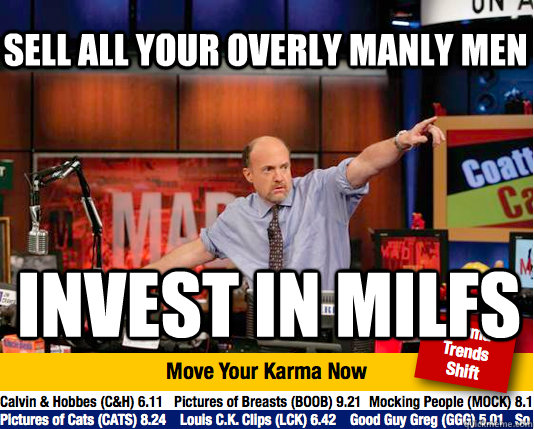 Sell all your overly manly men invest in milfs - Sell all your overly manly men invest in milfs  Mad Karma with Jim Cramer