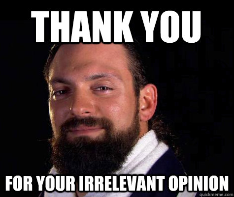 thank you for your irrelevant opinion - thank you for your irrelevant opinion  Damien SANDOW