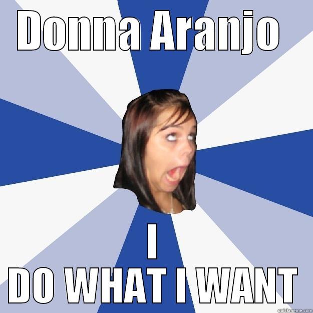 DONNA ARANJO  I DO WHAT I WANT Annoying Facebook Girl