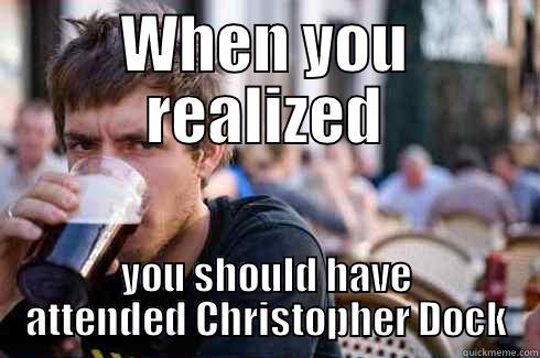 WHEN YOU REALIZED YOU SHOULD HAVE ATTENDED CHRISTOPHER DOCK Lazy College Senior