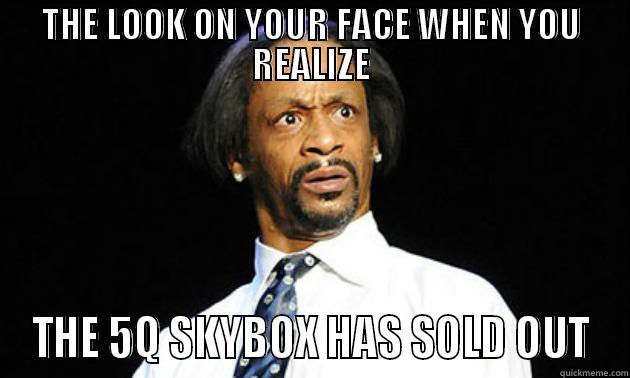 THE LOOK ON YOUR FACE WHEN YOU REALIZE THE 5Q SKYBOX HAS SOLD OUT Misc