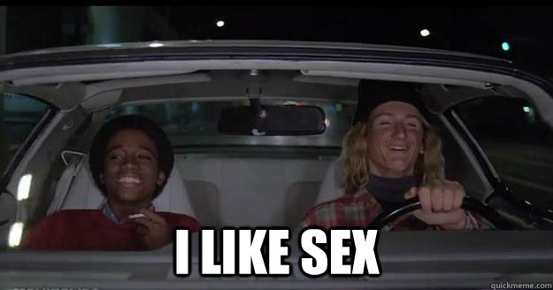  I like sex -  I like sex  Spicoli