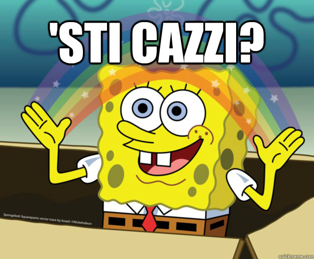 'STI CAZZI?  Spongebob Imagination