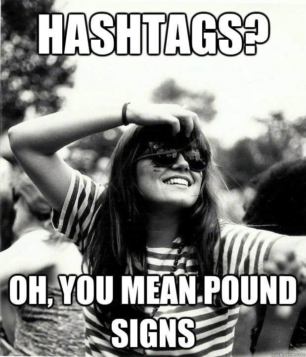 hashtags? Oh, you mean pound signs  Georgetown Hipster