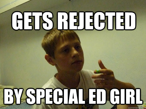 gets rejected by special ed girl  