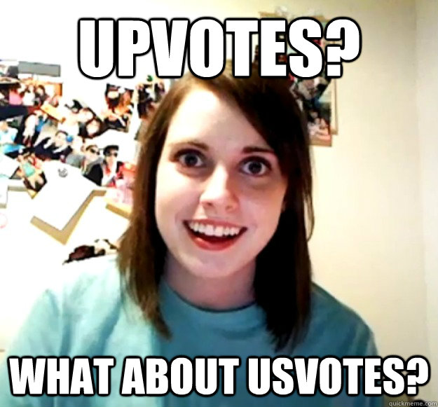Upvotes? What about usvotes?  Overly Attached Girlfriend