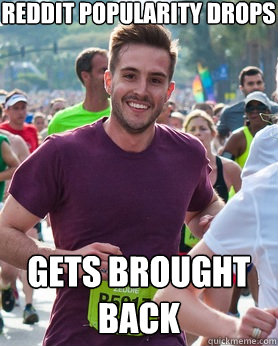 reddit popularity drops gets brought back  Ridiculously photogenic guy