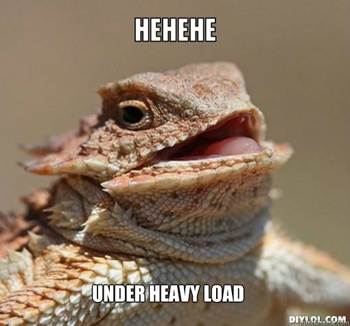 under heavy load - under heavy load  Hehehe lizard, im twelve.