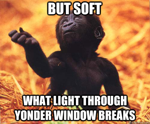 But soft what light through yonder window breaks - But soft what light through yonder window breaks  Misc
