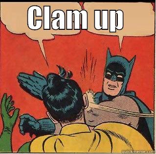      CLAM UP        Slappin Batman