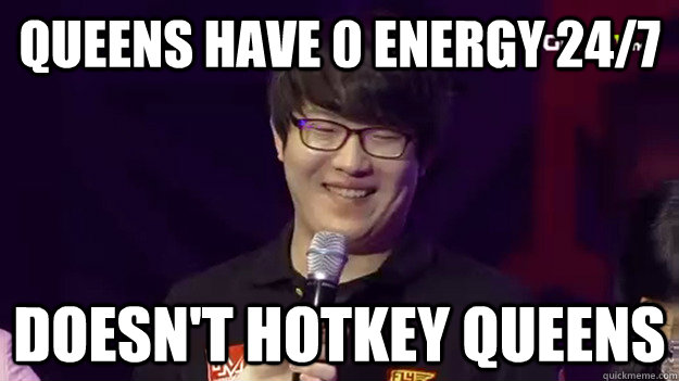 Queens have 0 energy 24/7 Doesn't hotkey queens  Nestea