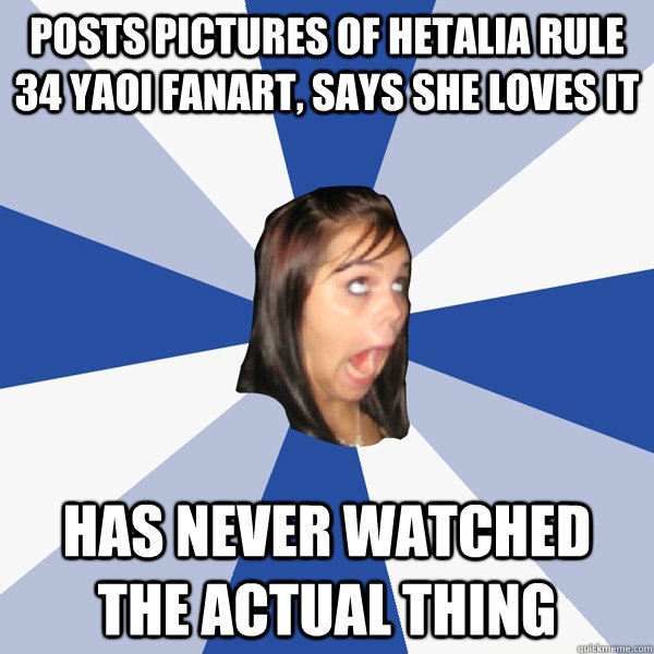 Posts pictures of hetalia rule 34 yaoi fanart, says she loves it has never watched the actual thing  Annoying Facebook Girl