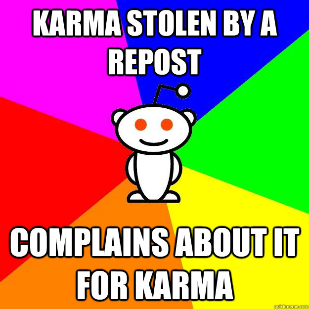 karma stolen by a repost complains about it for karma  Reddit Alien