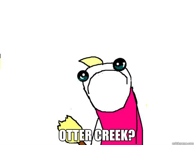  otter creek? -  otter creek?  All the things sad
