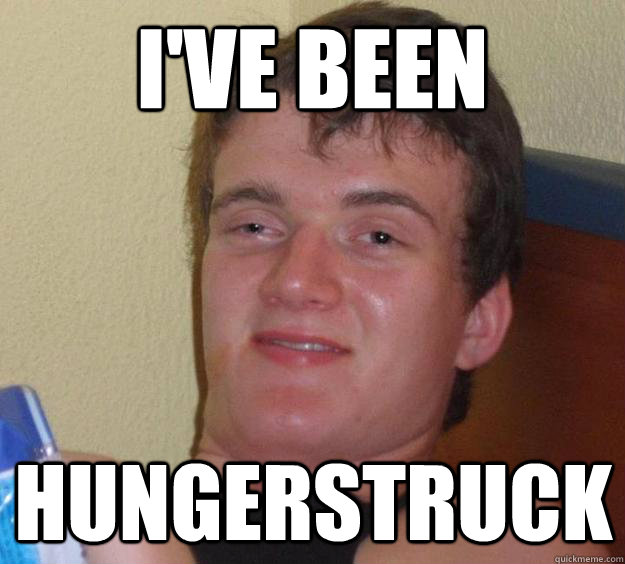 I've been hungerstruck - I've been hungerstruck  10 Guy