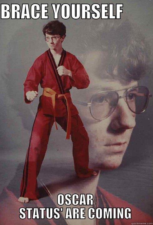 BRACE YOURSELF          OSCAR STATUS' ARE COMING Karate Kyle