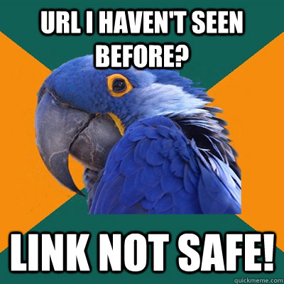 Url I haven't seen before? link not safe!  Paranoid Parrot