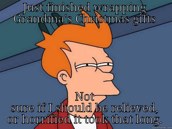 JUST FINISHED WRAPPING GRANDMA'S CHRISTMAS GIFTS NOT SURE IF I SHOULD BE RELIEVED, OR HORRIFIED IT TOOK THAT LONG. Futurama Fry