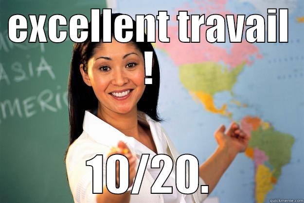 EXCELLENT TRAVAIL ! 10/20. Unhelpful High School Teacher