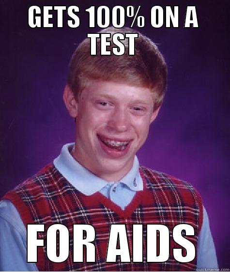 GETS 100% ON A TEST FOR AIDS Bad Luck Brian