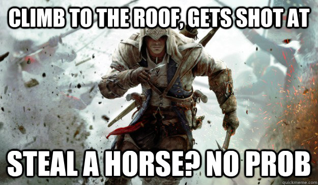 Climb to the roof, gets shot at Steal a horse? No prob - Climb to the roof, gets shot at Steal a horse? No prob  Misc