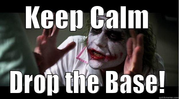KEEP CALM DROP THE BASE! Joker Mind Loss