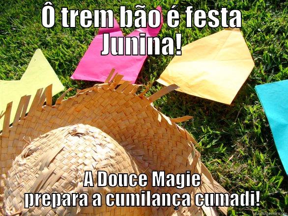 Ô TREM BÃO É FESTA JUNINA! A DOUCE MAGIE PREPARA A CUMILANÇA CUMADI! Misc