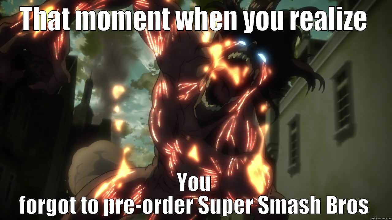 THAT MOMENT WHEN YOU REALIZE YOU FORGOT TO PRE-ORDER SUPER SMASH BROS Misc
