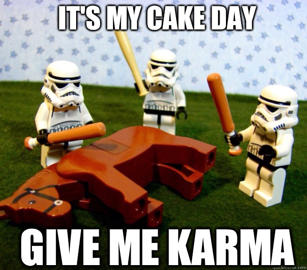 It's my cake day Give me karma  