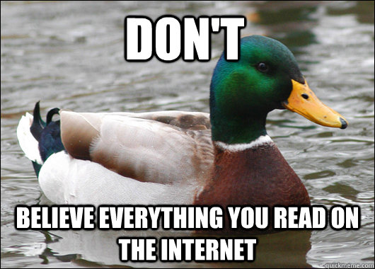 don't believe everything you read on the internet  Actual Advice Mallard