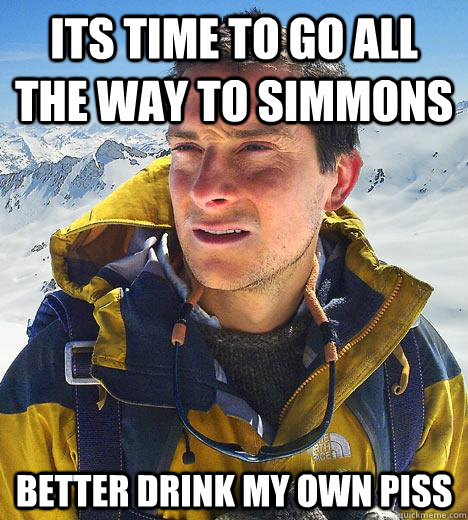 its time to go all the way to simmons better drink my own piss  Bear Grylls