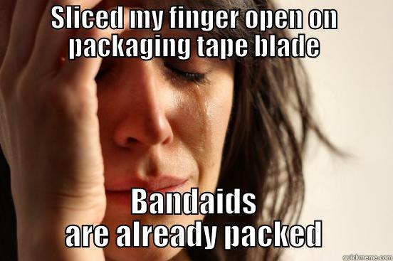 SLICED MY FINGER OPEN ON PACKAGING TAPE BLADE BANDAIDS ARE ALREADY PACKED First World Problems