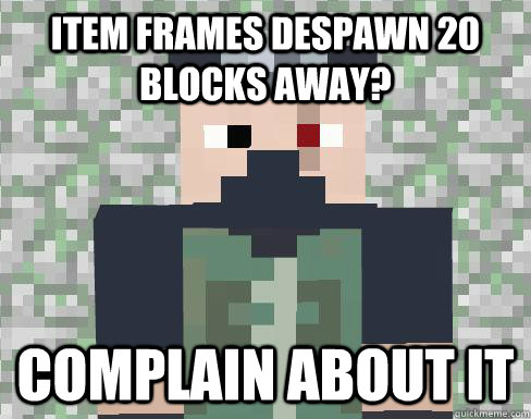 Item frames despawn 20 blocks away? complain about it  