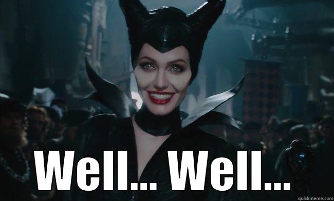 Maleficent. well well.. -  WELL... WELL... Misc