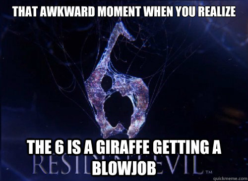 That awkward moment when you realize The 6 is a giraffe getting a blowjob  Resident Evil 6