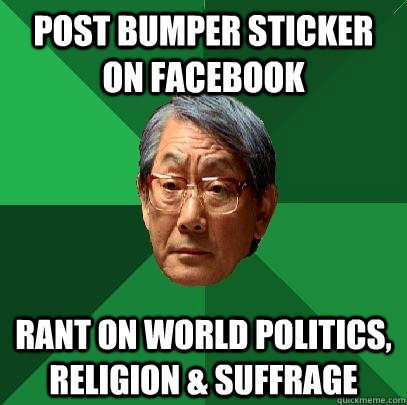 Post bumper sticker on facebook Rant on world politics, religion & suffrage  High Expectations Asian Father