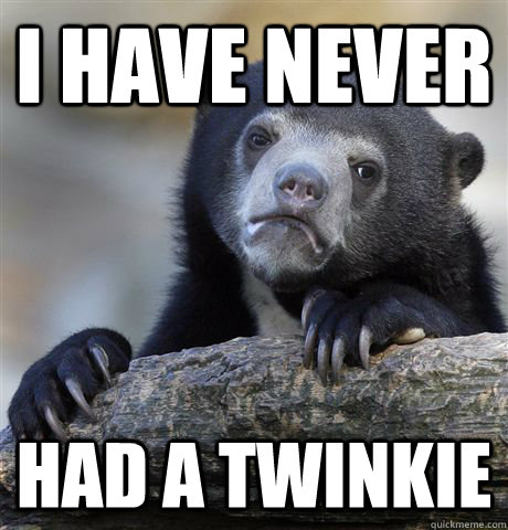 I have Never  had a twinkie  Confession Bear
