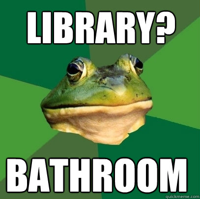 library? bathroom  Foul Bachelor Frog