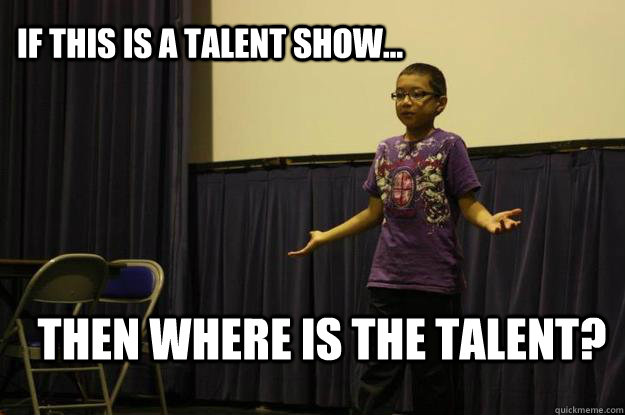 If this is a talent show... then where is the talent?  Big Boss