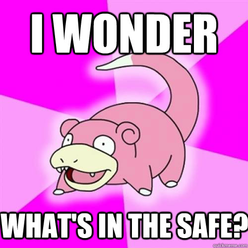 I wonder what's in the safe?  Slow Poke