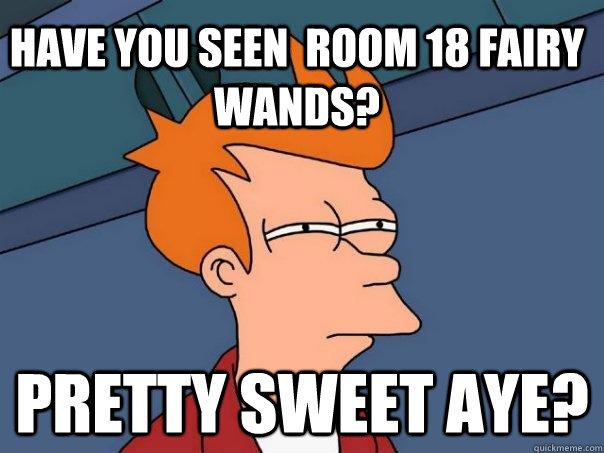 have you seen  room 18 fairy wands? pretty sweet aye?  Futurama Fry