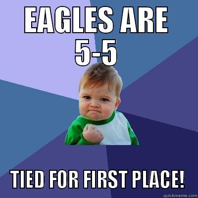 EAGLES ARE 5-5 TIED FOR FIRST PLACE! Success Kid