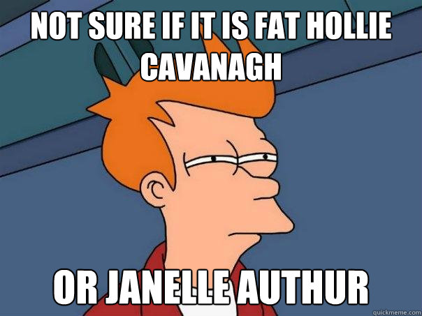 not sure if it is fat hollie cavanagh or janelle authur  Futurama Fry