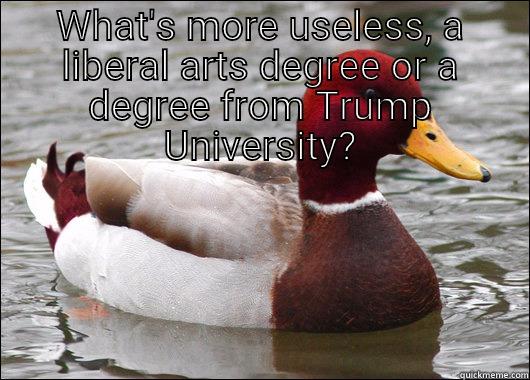 Creative humour - WHAT'S MORE USELESS, A LIBERAL ARTS DEGREE OR A DEGREE FROM TRUMP UNIVERSITY? LIBERAL ARTS MAJORS GET TO TAKE A PICTURE OF THEMSELVES STANDING NEXT TO A CARDBOARD CUTOUT OF THE JOB THEY CAN'T GET Malicious Advice Mallard