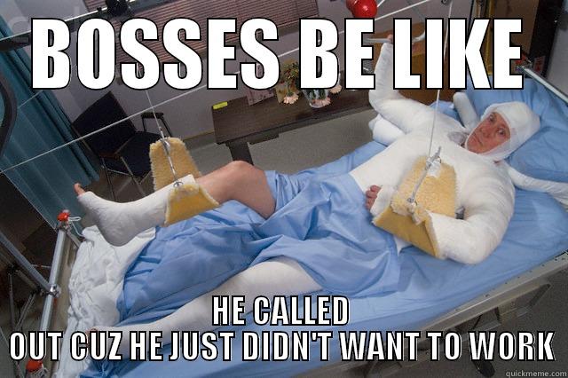BOSSES BE LIKE HE CALLED OUT CUZ HE JUST DIDN'T WANT TO WORK Misc