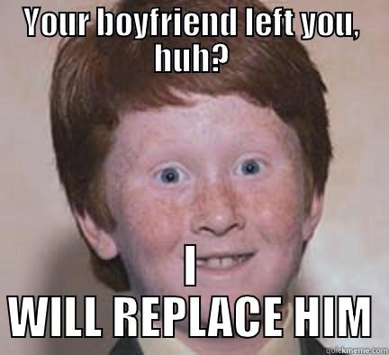 YOUR BOYFRIEND LEFT YOU, HUH? I WILL REPLACE HIM Over Confident Ginger
