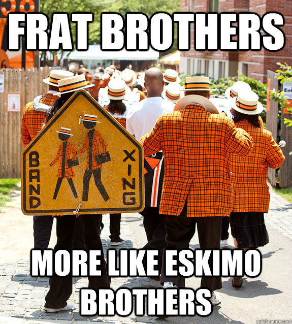 Frat Brothers More Like Eskimo Brothers  Princeton Problems