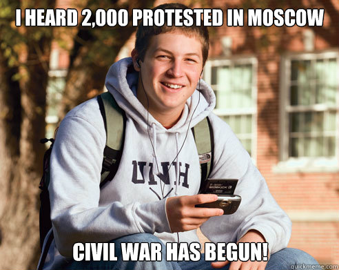 I heard 2,000 protested in moscow civil War has begun!  College Freshman