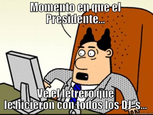 MOMENTO EN QUE EL PRESIDENTE... VE EL LETRERO QUE LE HICIERON CON TODOS LOS DJ´S... Misc